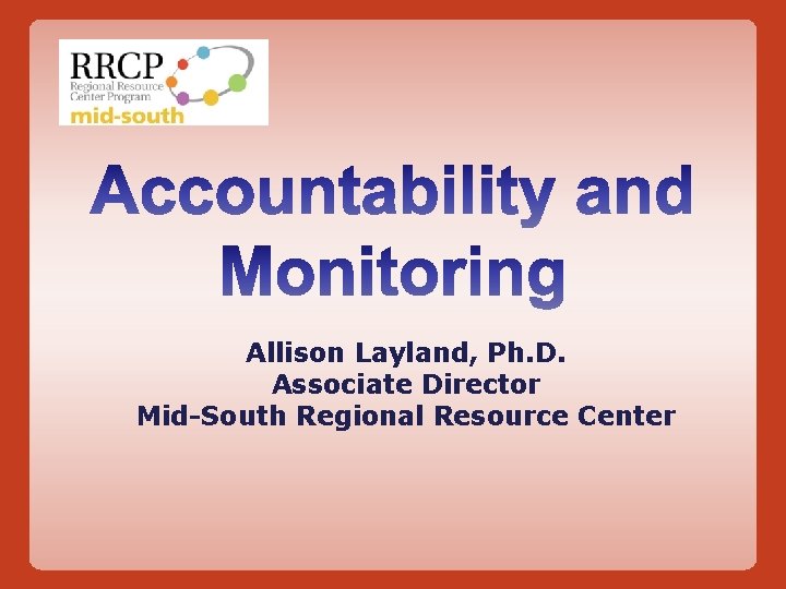 Allison Layland, Ph. D. Associate Director Mid-South Regional Resource Center 