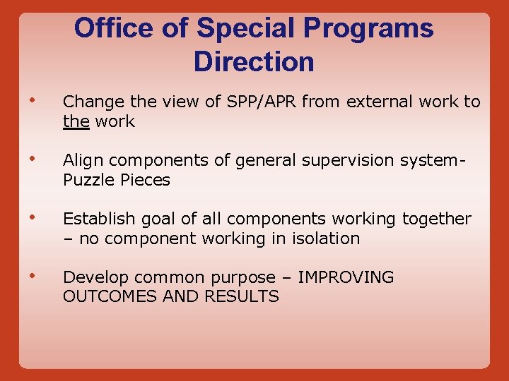 Office of Special Programs Direction • Change the view of SPP/APR from external work