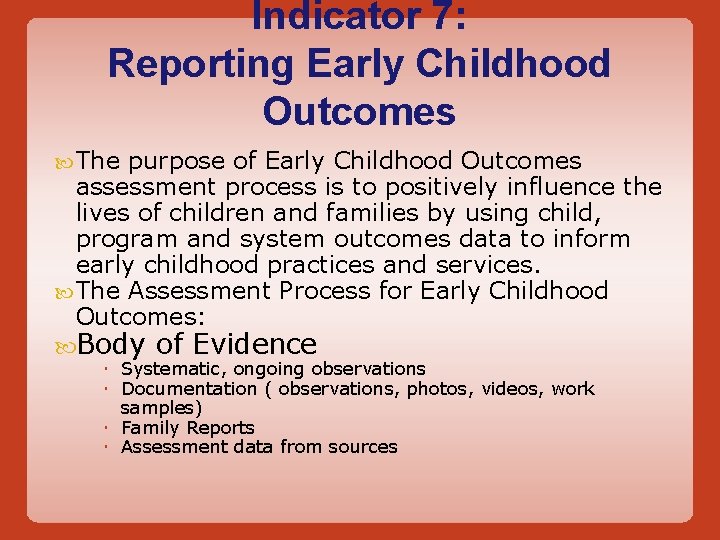 Indicator 7: Reporting Early Childhood Outcomes The purpose of Early Childhood Outcomes assessment process
