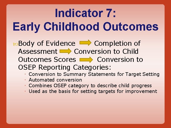 Indicator 7: Early Childhood Outcomes Body of Evidence Completion of Assessment Conversion to Child