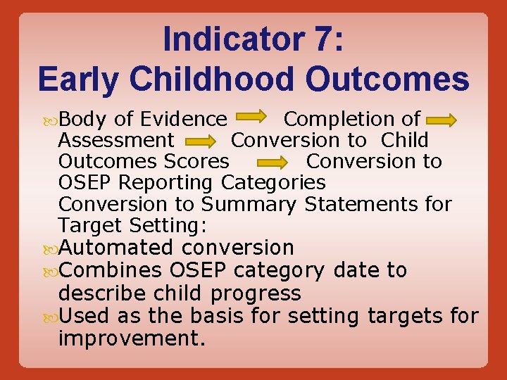 Indicator 7: Early Childhood Outcomes Body of Evidence Completion of Assessment Conversion to Child