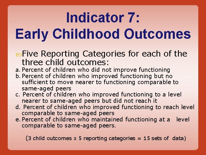 Indicator 7: Early Childhood Outcomes Five Reporting Categories for each of the three child