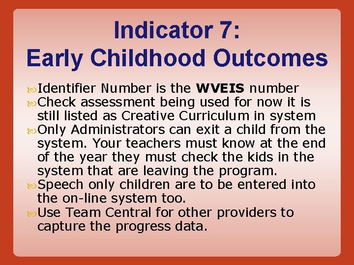 Indicator 7: Early Childhood Outcomes Identifier Number is the WVEIS number Check assessment being