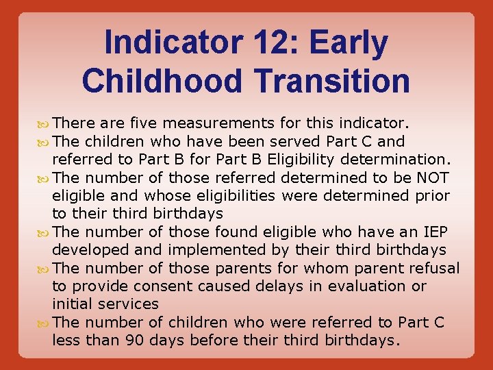 Indicator 12: Early Childhood Transition There are five measurements for this indicator. The children