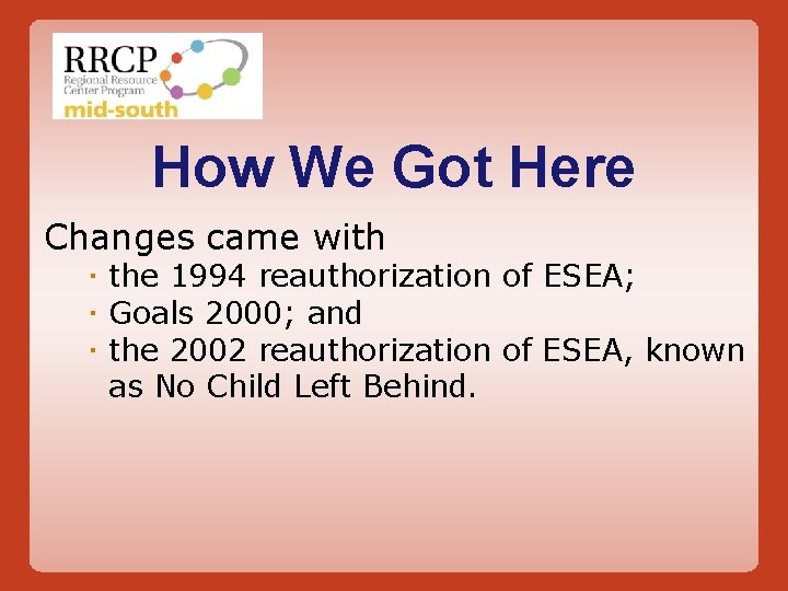 How We Got Here Changes came with the 1994 reauthorization of ESEA; Goals 2000;