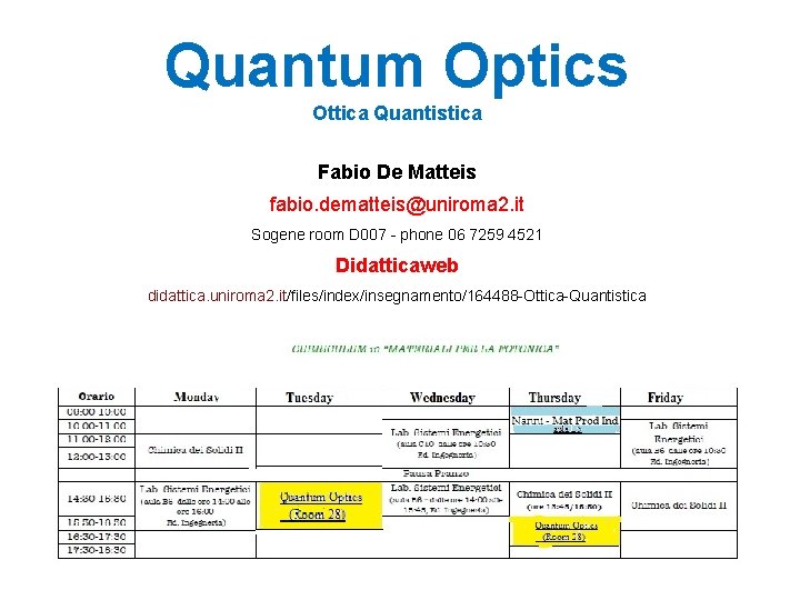 Quantum Optics Ottica Quantistica Fabio De Matteis fabio. dematteis@uniroma 2. it Sogene room D