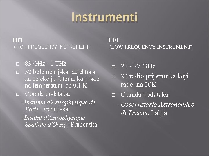 Instrumenti HFI LFI (HIGH FREQUENCY INSTRUMENT) (LOW FREQUENCY INSTRUMENT) 83 GHz - 1 THz