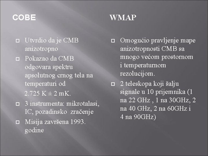 COBE Utvrdio da je CMB anizotropno Pokazao da CMB odgovara spektru apsolutnog crnog tela