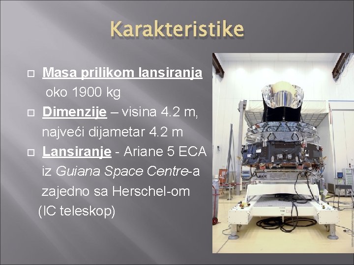 Karakteristike Masa prilikom lansiranja oko 1900 kg Dimenzije – visina 4. 2 m, najveći