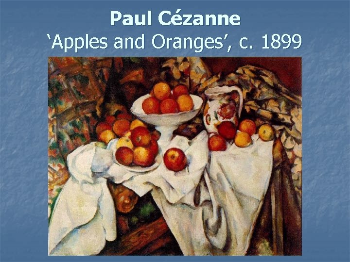 Paul Cézanne ‘Apples and Oranges’, c. 1899 