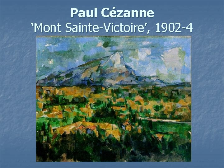 Paul Cézanne ‘Mont Sainte-Victoire’, 1902 -4 