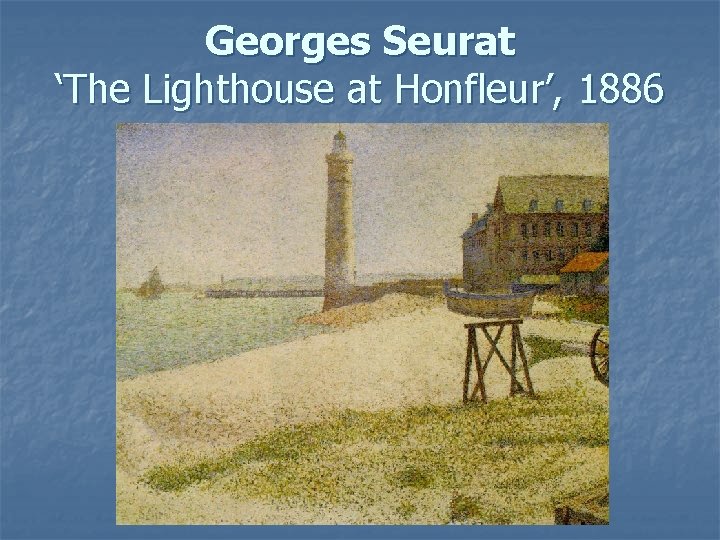 Georges Seurat ‘The Lighthouse at Honfleur’, 1886 