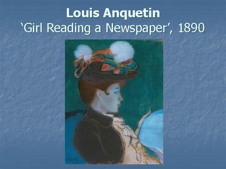 Louis Anquetin ‘Girl Reading a Newspaper’, 1890 