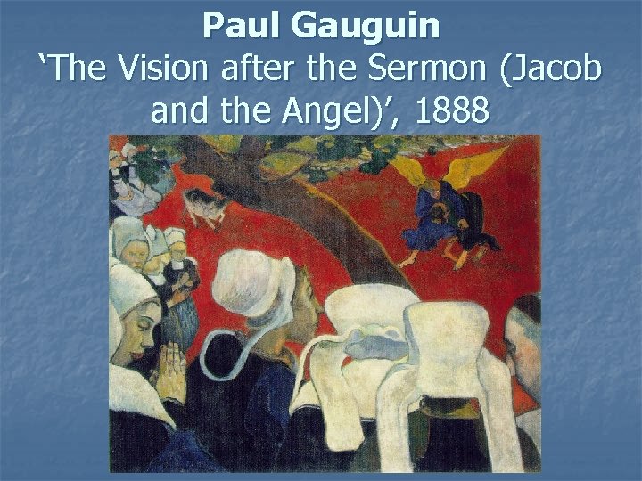 Paul Gauguin ‘The Vision after the Sermon (Jacob and the Angel)’, 1888 