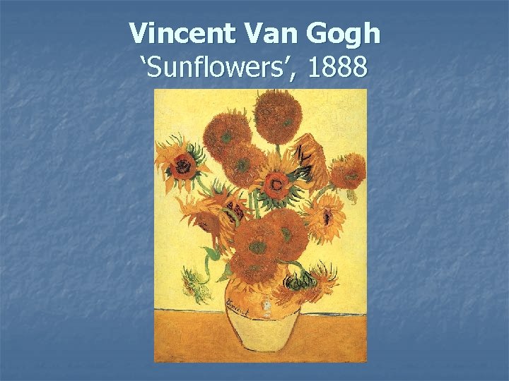 Vincent Van Gogh ‘Sunflowers’, 1888 