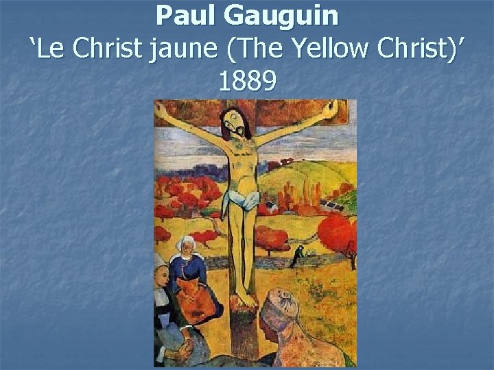 Paul Gauguin ‘Le Christ jaune (The Yellow Christ)’ 1889 