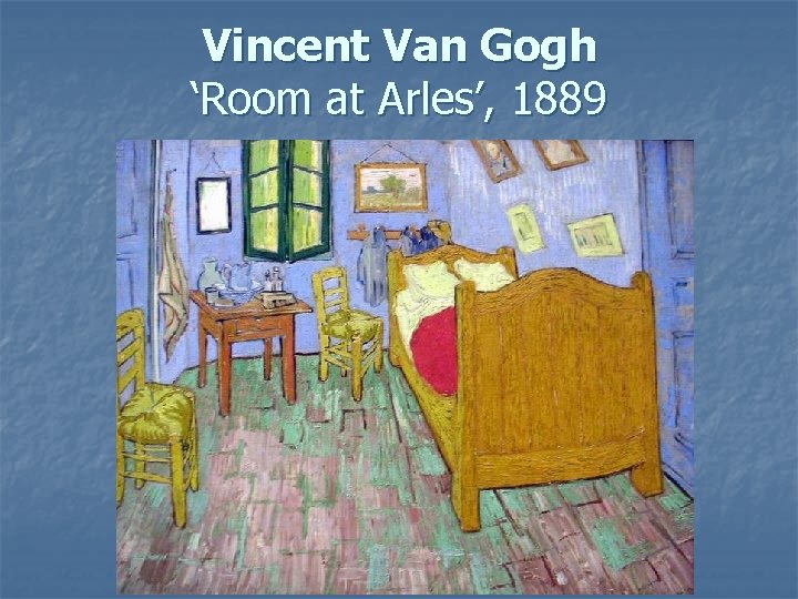 Vincent Van Gogh ‘Room at Arles’, 1889 