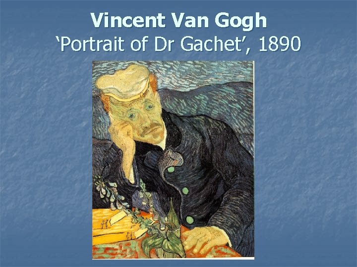 Vincent Van Gogh ‘Portrait of Dr Gachet’, 1890 
