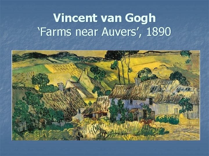 Vincent van Gogh ‘Farms near Auvers’, 1890 