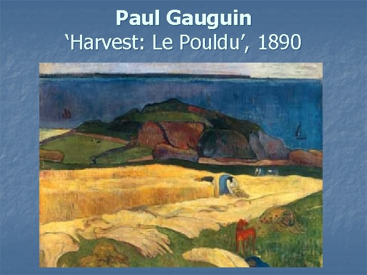 Paul Gauguin ‘Harvest: Le Pouldu’, 1890 