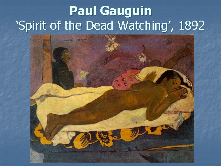 Paul Gauguin ‘Spirit of the Dead Watching’, 1892 