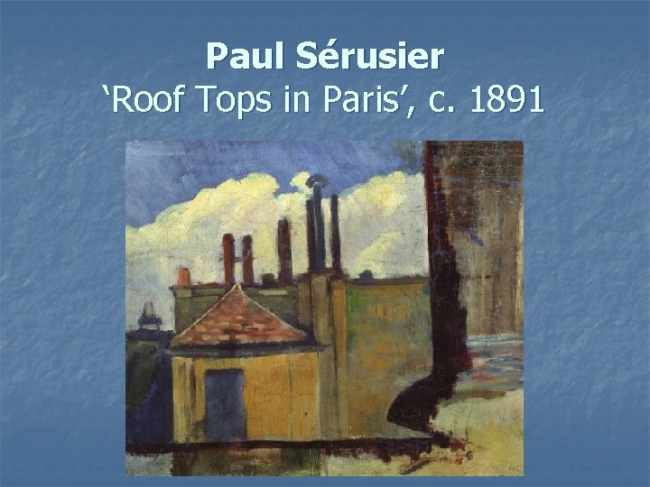 Paul Sérusier ‘Roof Tops in Paris’, c. 1891 