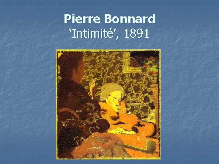 Pierre Bonnard ‘Intimité’, 1891 