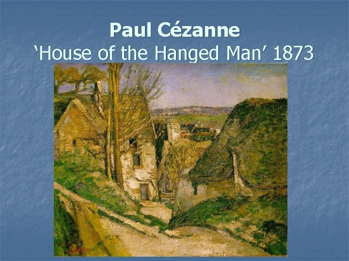 Paul Cézanne ‘House of the Hanged Man’ 1873 