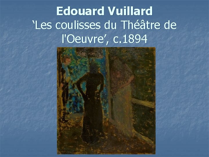 Edouard Vuillard ‘Les coulisses du Théâtre de l'Oeuvre’, c. 1894 