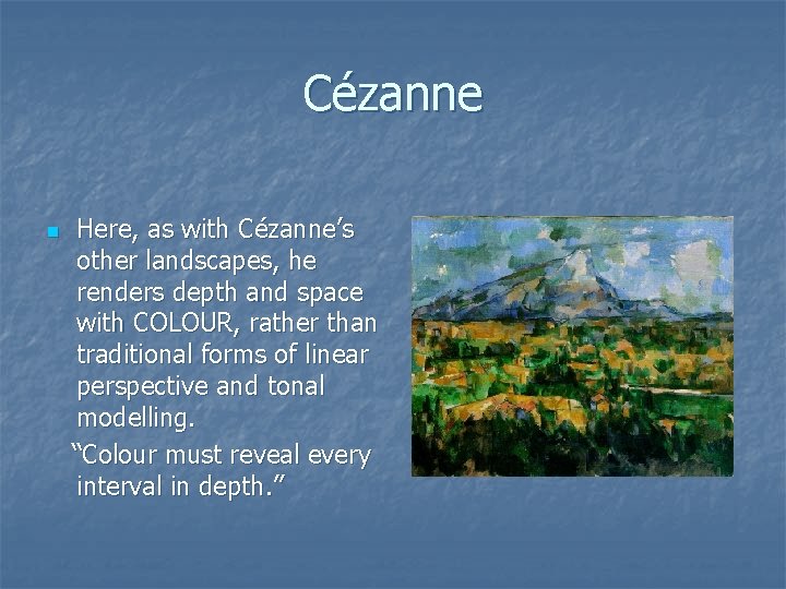Cézanne n Here, as with Cézanne’s other landscapes, he renders depth and space with