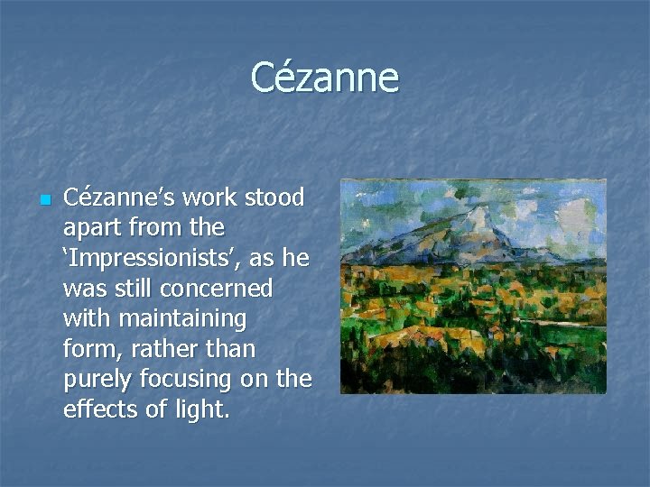 Cézanne n Cézanne’s work stood apart from the ‘Impressionists’, as he was still concerned