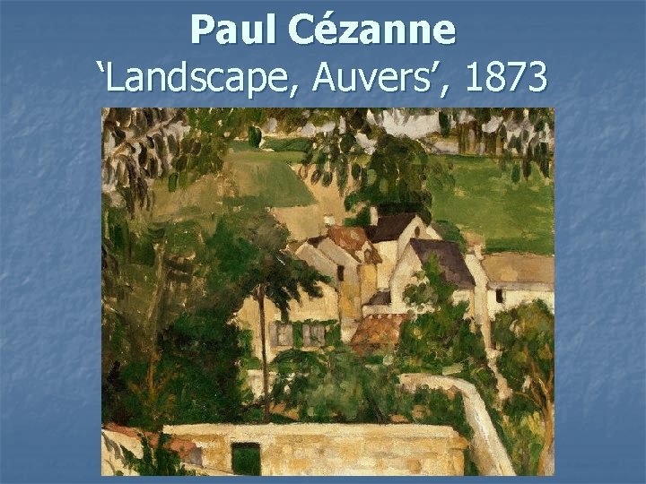 Paul Cézanne ‘Landscape, Auvers’, 1873 