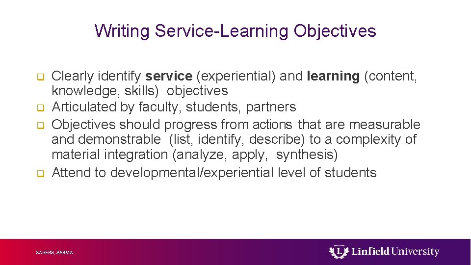 Writing Service-Learning Objectives q q Clearly identify service (experiential) and learning (content, knowledge, skills)