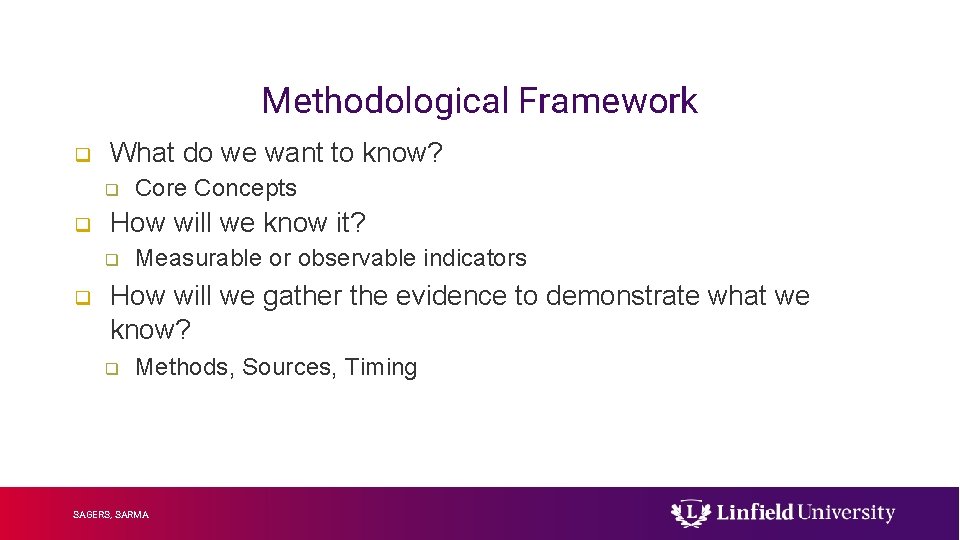 Methodological Framework q What do we want to know? q q How will we