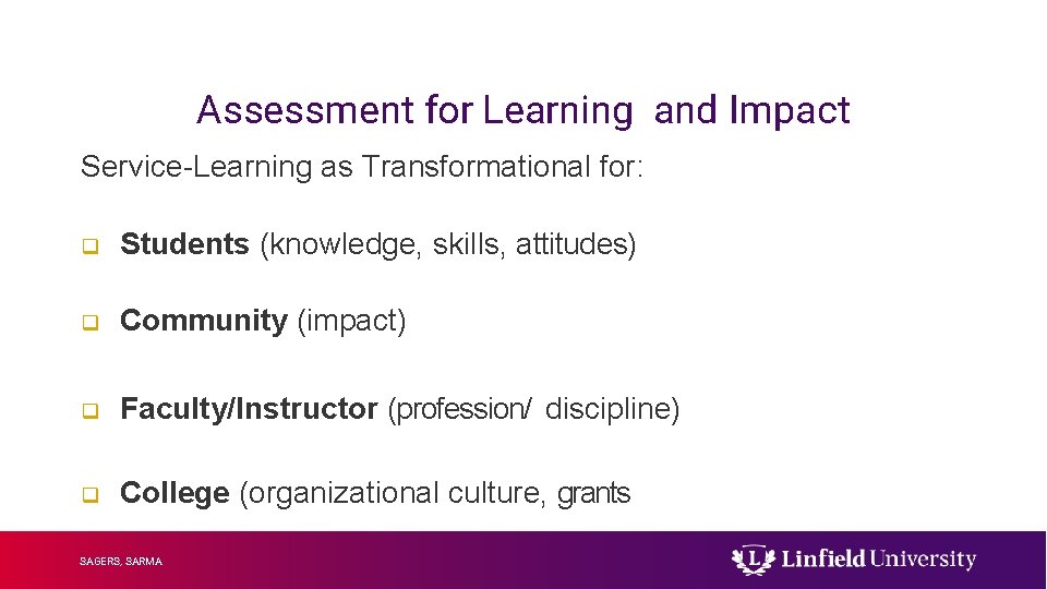 Assessment for Learning and Impact Service-Learning as Transformational for: q Students (knowledge, skills, attitudes)