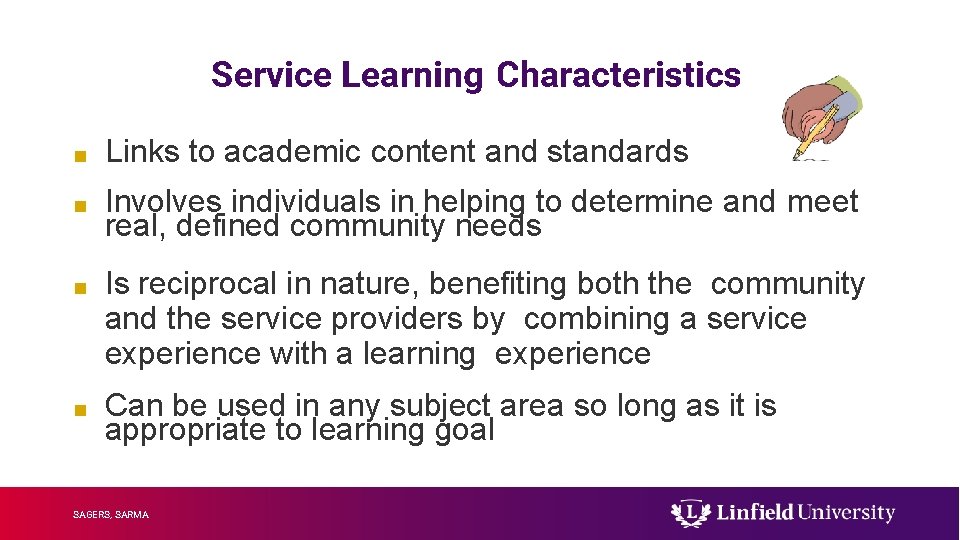 Service Learning Characteristics ■ Links to academic content and standards ■ Involves individuals in