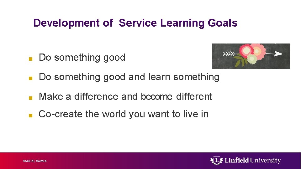 Development of Service Learning Goals ■ Do something good and learn something ■ Make