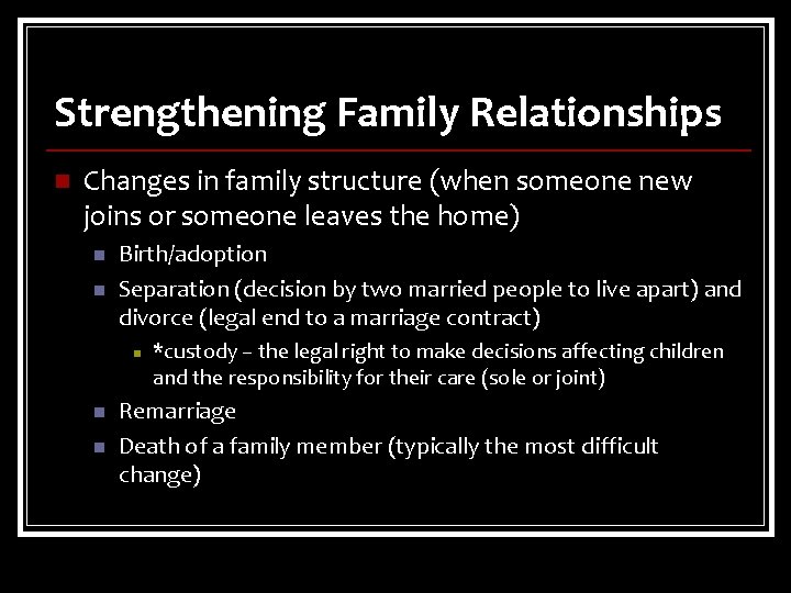 Strengthening Family Relationships n Changes in family structure (when someone new joins or someone