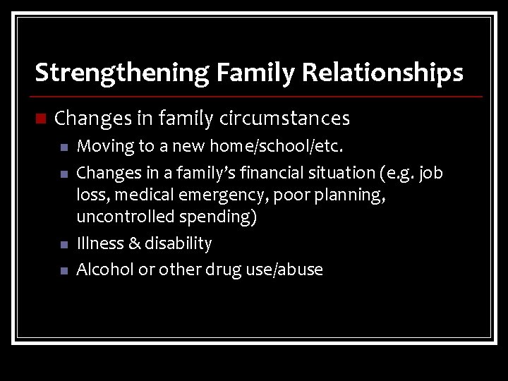 Strengthening Family Relationships n Changes in family circumstances n n Moving to a new