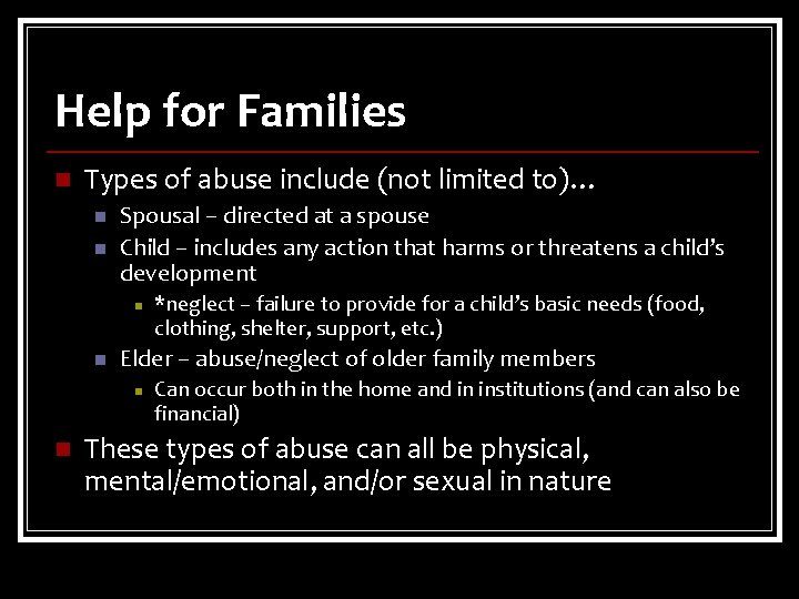 Help for Families n Types of abuse include (not limited to)… n n Spousal