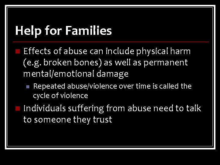 Help for Families n Effects of abuse can include physical harm (e. g. broken