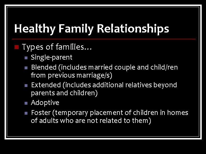 Healthy Family Relationships n Types of families… n n n Single-parent Blended (includes married