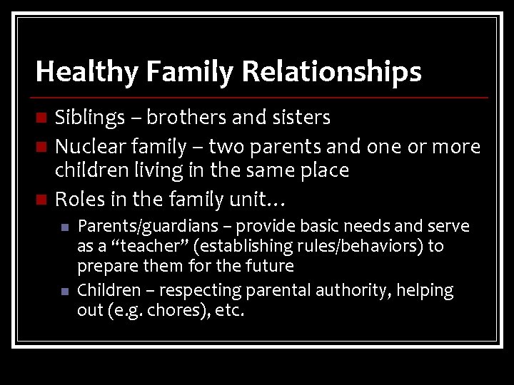 Healthy Family Relationships Siblings – brothers and sisters n Nuclear family – two parents