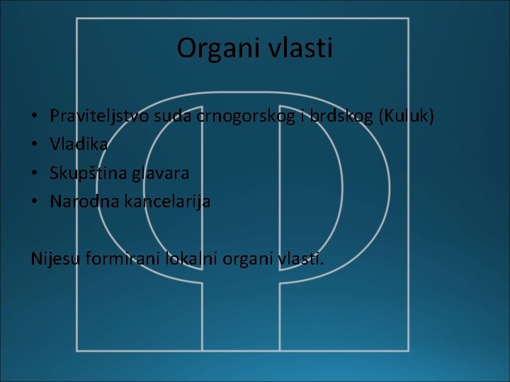 Organi vlasti • • Praviteljstvo suda crnogorskog i brdskog (Kuluk) Vladika Skupština glavara Narodna