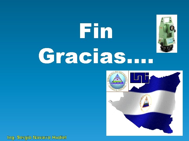 Fin Gracias…. Ing. Sergio Navarro Hudiel 