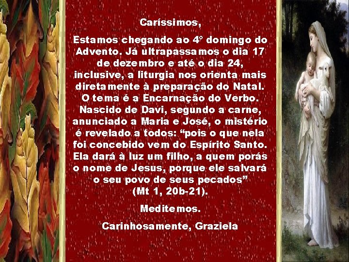 Caríssimos, Estamos chegando ao 4º domingo do Advento. Já ultrapassamos o dia 17 de