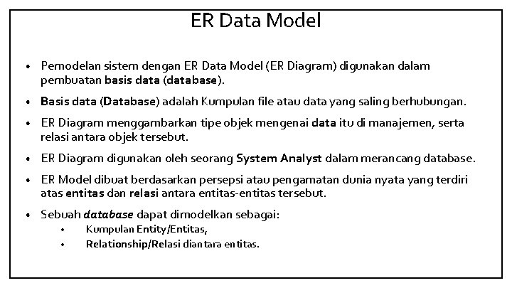 ER Data Model • Pemodelan sistem dengan ER Data Model (ER Diagram) digunakan dalam