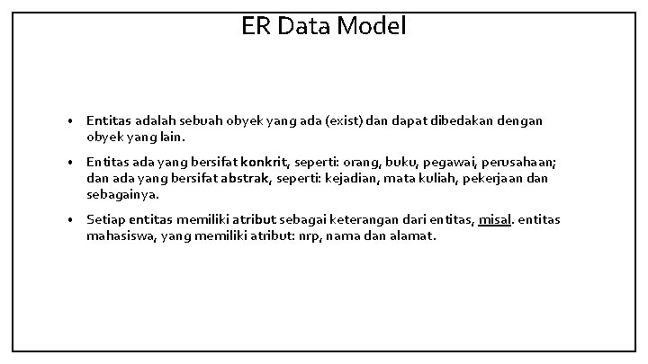 ER Data Model • Entitas adalah sebuah obyek yang ada (exist) dan dapat dibedakan