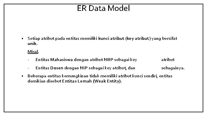 ER Data Model • Setiap atribut pada entitas memiliki kunci atribut (key atribut) yang