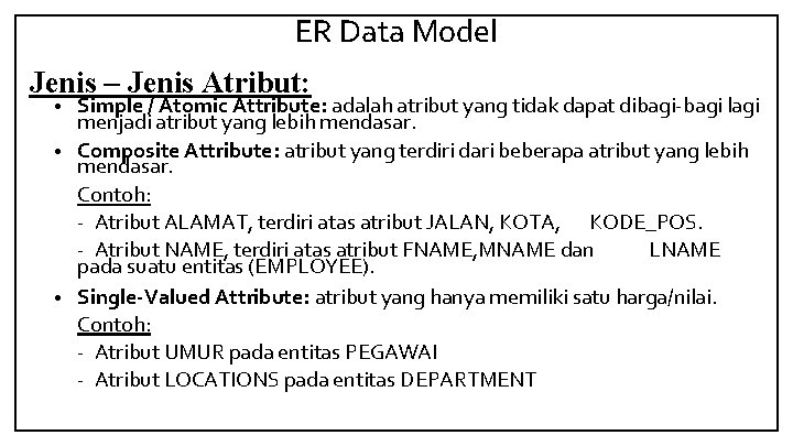 ER Data Model Jenis – Jenis Atribut: Simple / Atomic Attribute: adalah atribut yang